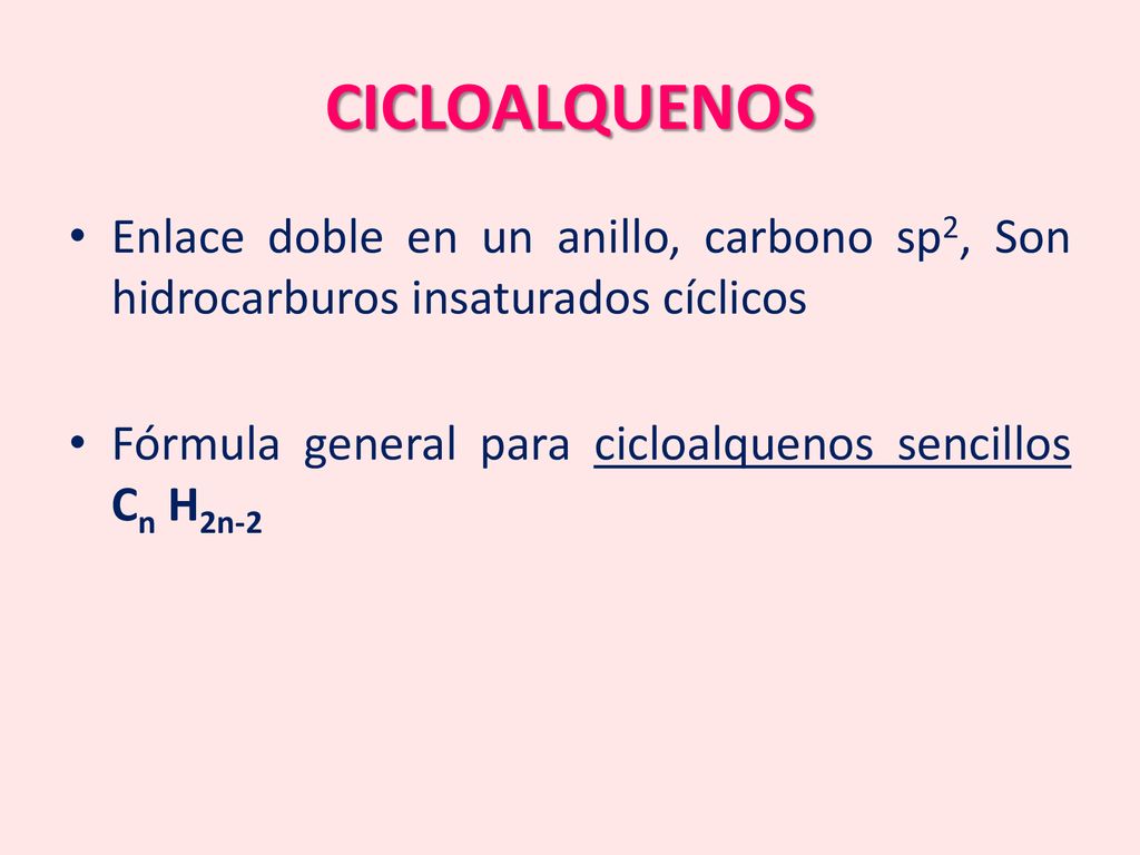 CICLOALQUENOS Enlace doble en un anillo, carbono sp2, Son hidrocarburos insaturados cíclicos.