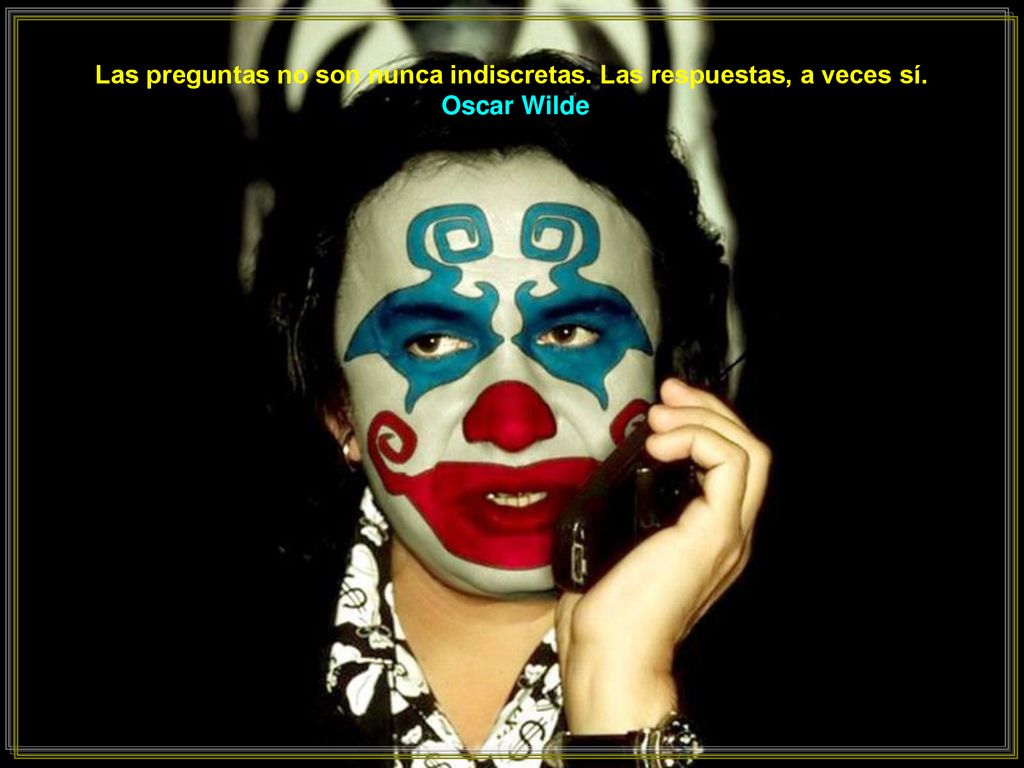 Las preguntas no son nunca indiscretas. Las respuestas, a veces sí.