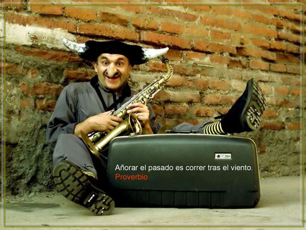 Añorar el pasado es correr tras el viento.