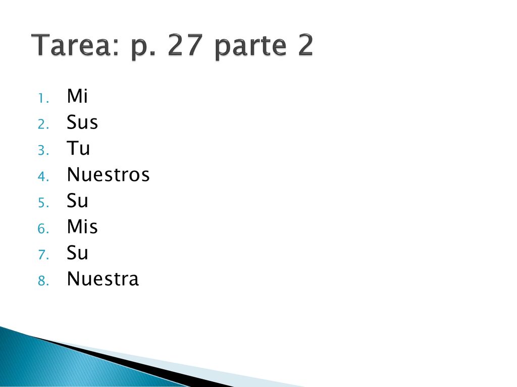 Tarea: p. 27 parte 2 Mi Sus Tu Nuestros Su Mis Nuestra