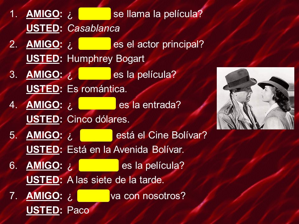 1. AMIGO: ¿ Cómo se llama la película USTED: Casablanca. 2. ¿ Quién es el actor principal