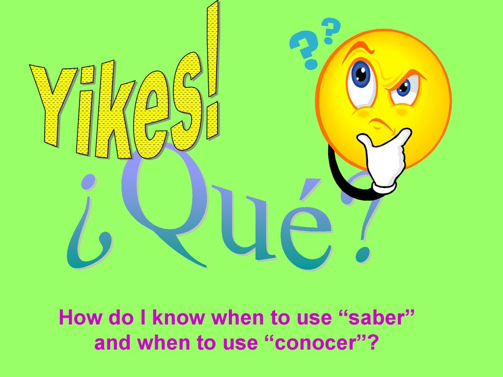 How do I know when to use saber and when to use conocer