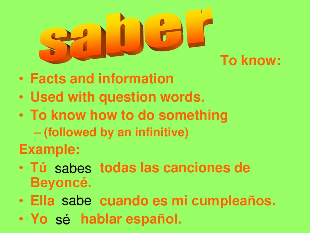 saber To know: Facts and information Used with question words.