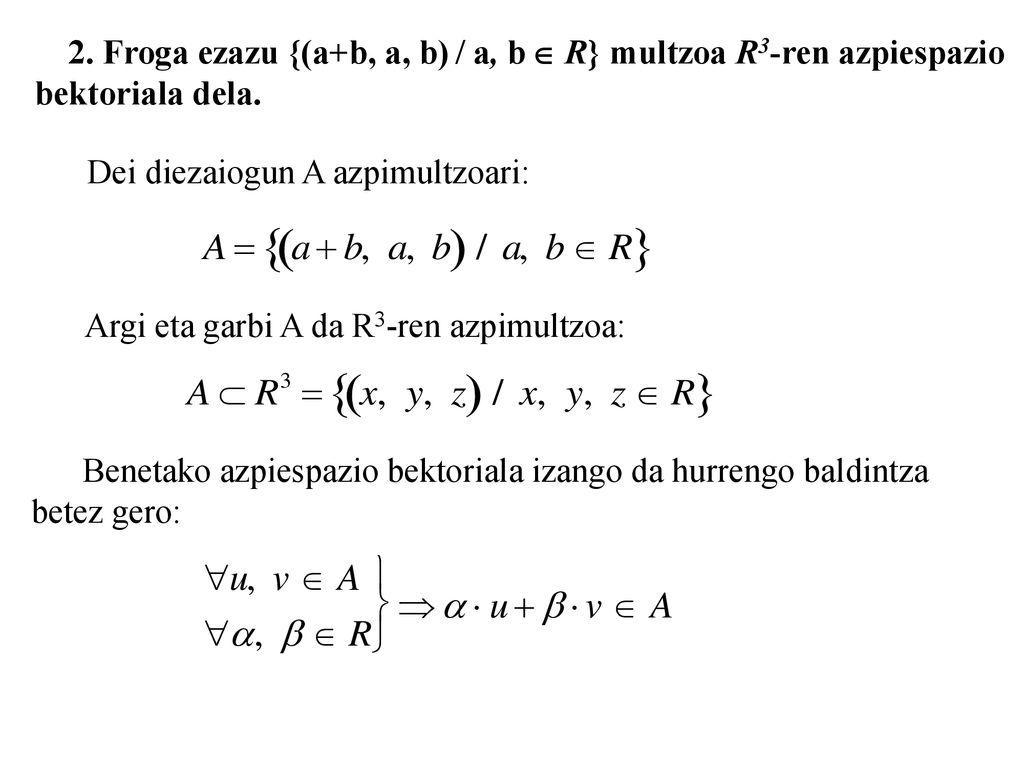 2. Froga ezazu {(a+b, a, b) / a, b  R} multzoa R3-ren azpiespazio