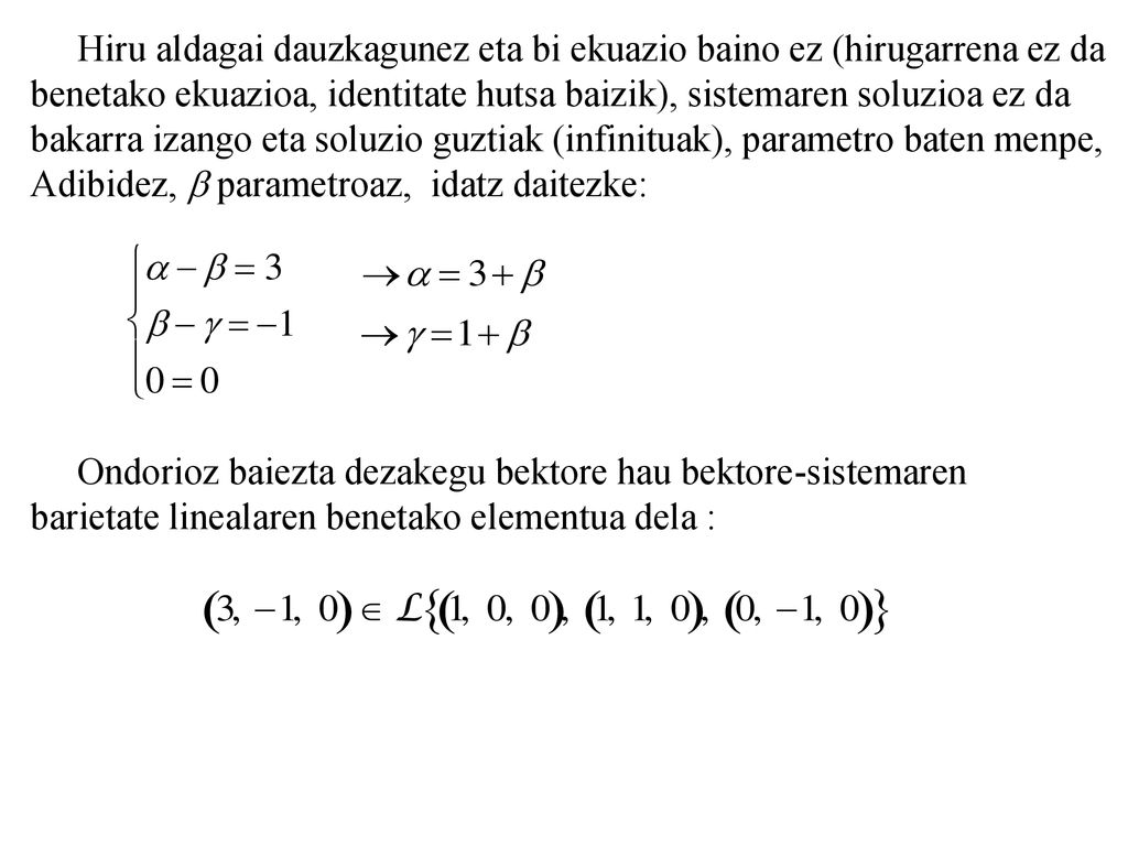 Hiru aldagai dauzkagunez eta bi ekuazio baino ez (hirugarrena ez da