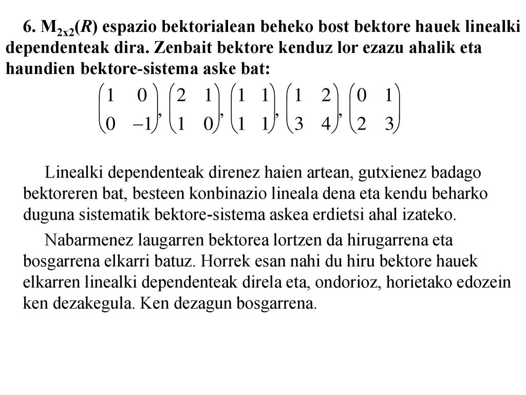 6. M2x2(R) espazio bektorialean beheko bost bektore hauek linealki