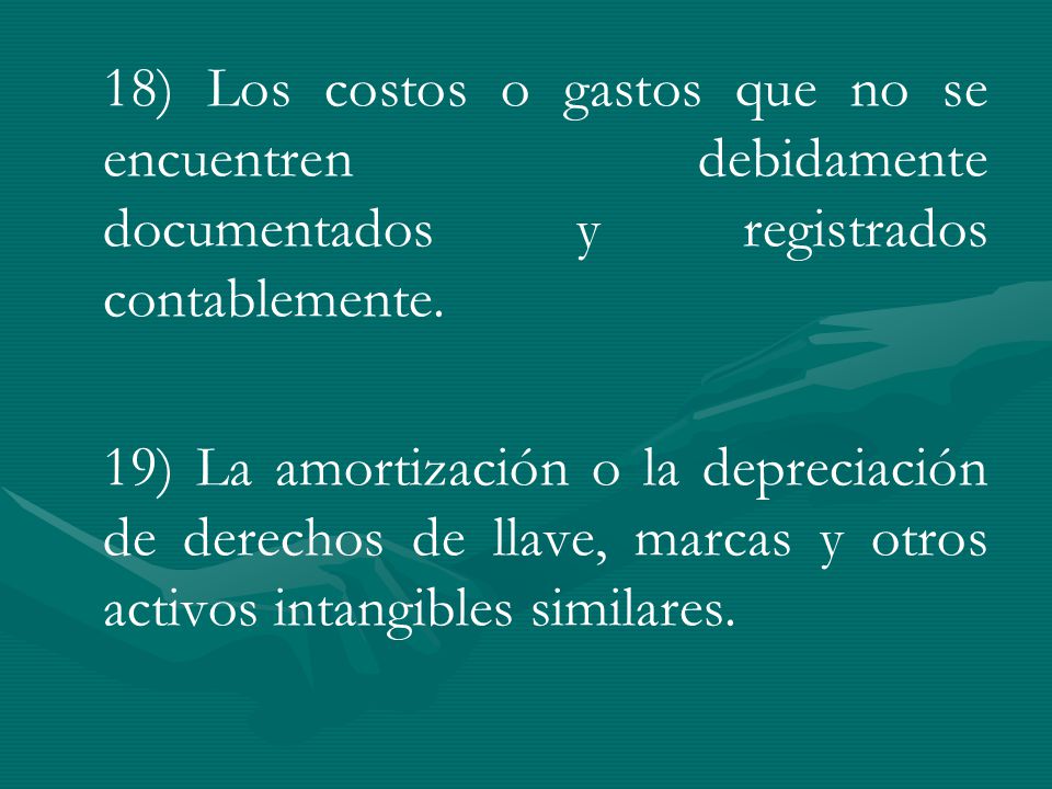 18) Los costos o gastos que no se encuentren debidamente documentados y registrados contablemente.