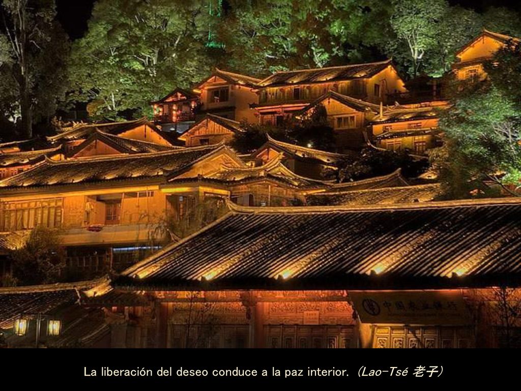 La liberación del deseo conduce a la paz interior. (Lao-Tsé 老子)