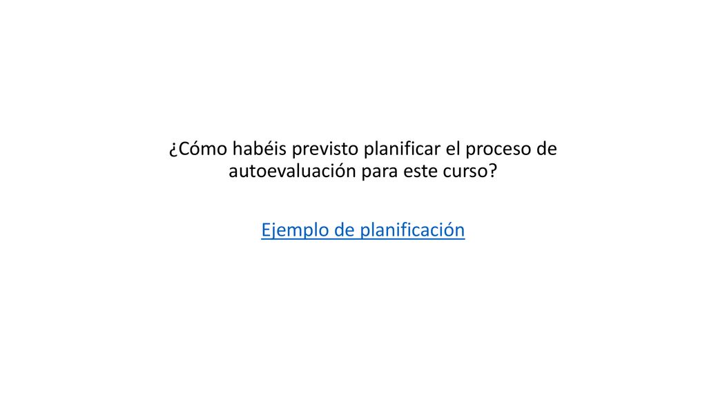 ¿Cómo habéis previsto planificar el proceso de autoevaluación para este curso.