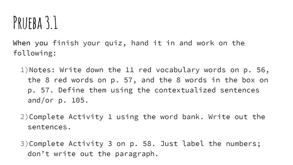 Prueba 3.1 When you finish your quiz, hand it in and work on the following: