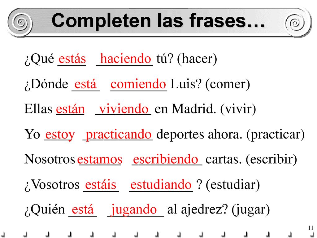 Completen las frases… ¿Qué ____ ________ tú (hacer) estás haciendo