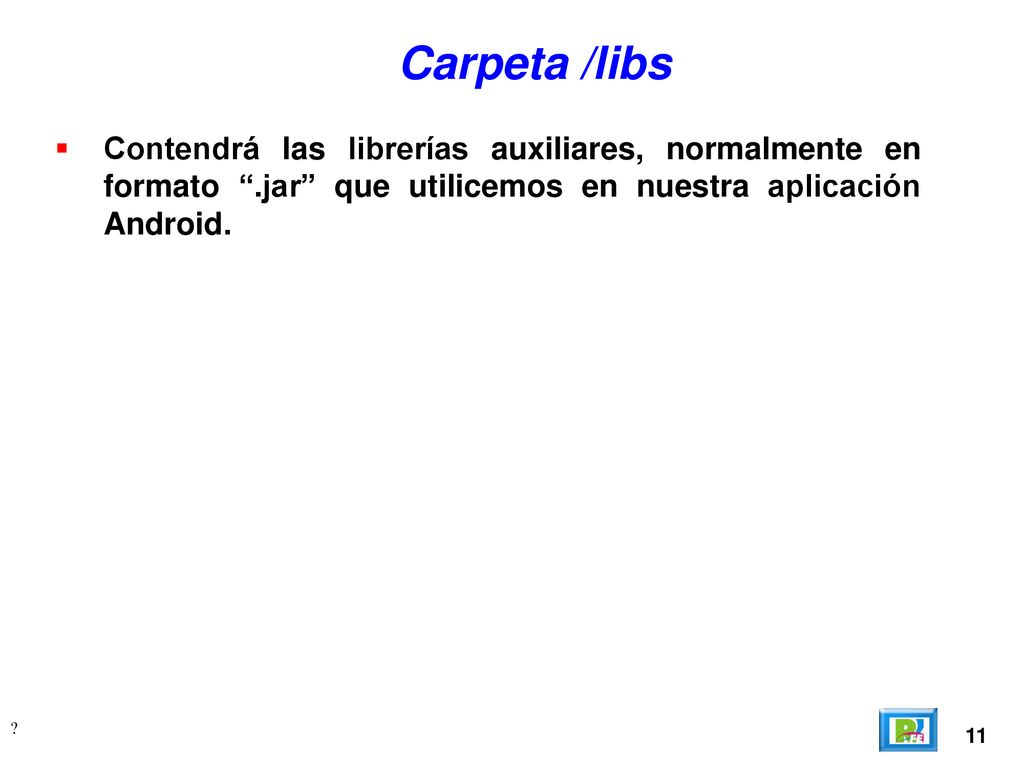 Carpeta /libs Contendrá las librerías auxiliares, normalmente en formato .jar que utilicemos en nuestra aplicación Android.