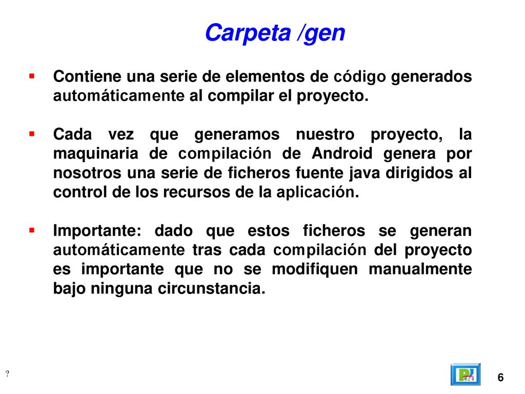 Carpeta /gen Contiene una serie de elementos de código generados automáticamente al compilar el proyecto.
