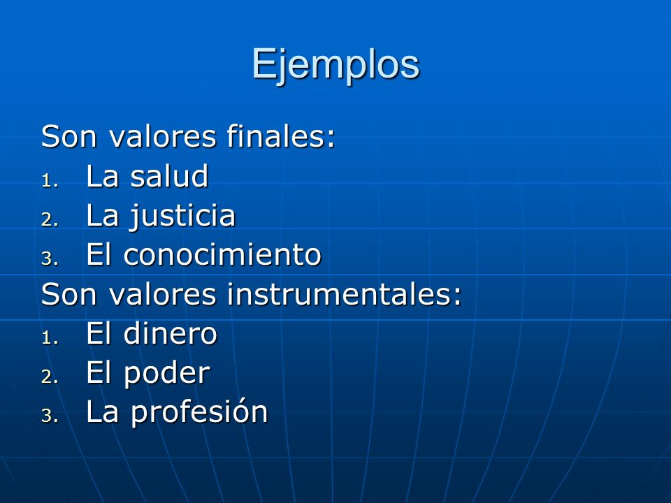 Ejemplos Son valores finales: La salud La justicia El conocimiento