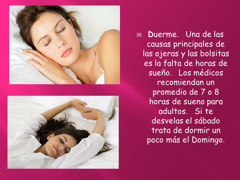 Duerme. Una de las causas principales de las ojeras y las bolsitas es la falta de horas de sueño.
