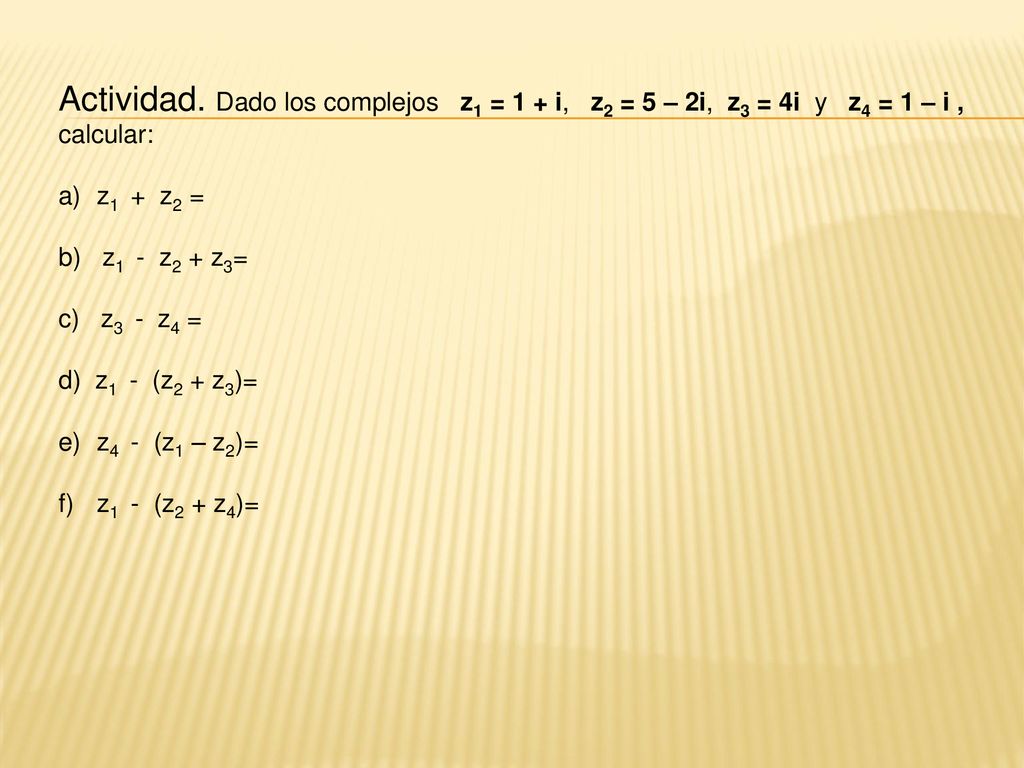 Actividad. Dado los complejos z1 = 1 + i, z2 = 5 – 2i, z3 = 4i y z4 = 1 – i ,