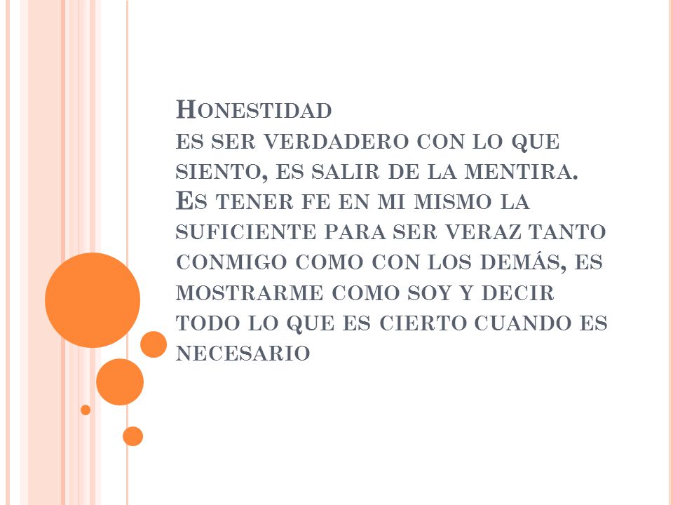 Honestidad es ser verdadero con lo que siento, es salir de la mentira