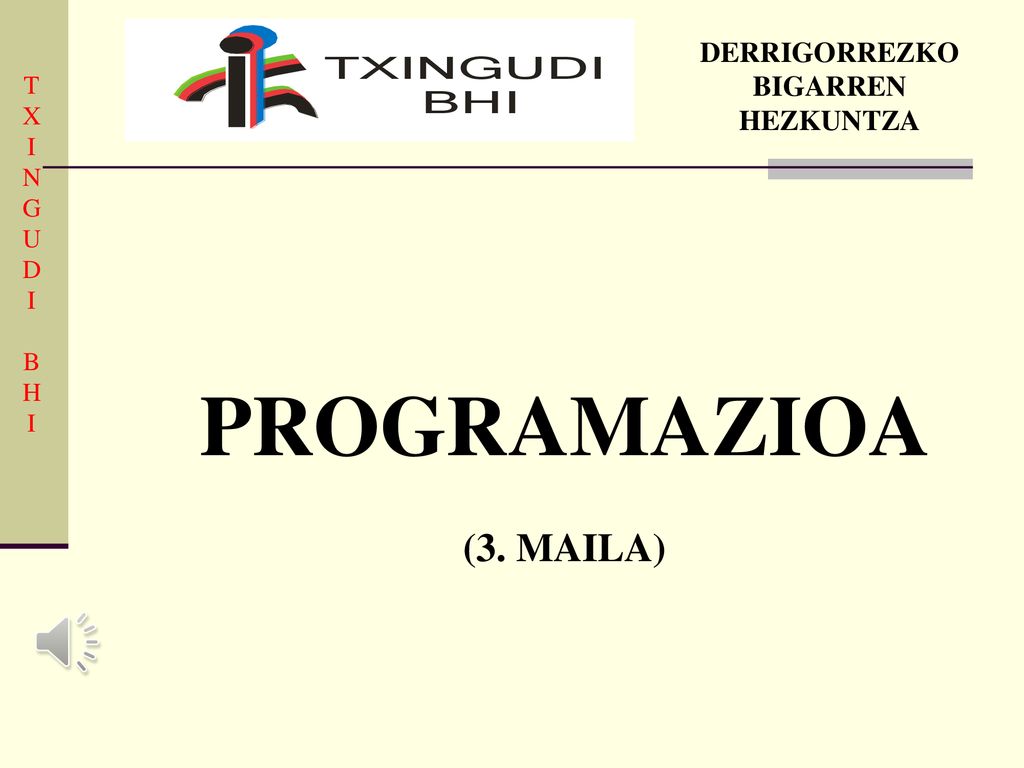 PROGRAMAZIOA (3. MAILA) DERRIGORREZKO BIGARREN HEZKUNTZA T X I N G U D