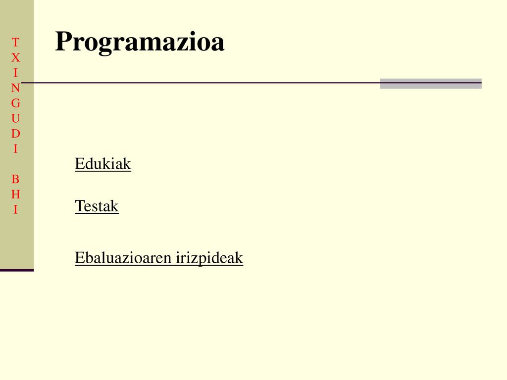 Programazioa T X I N G U D B H Edukiak Testak Ebaluazioaren irizpideak