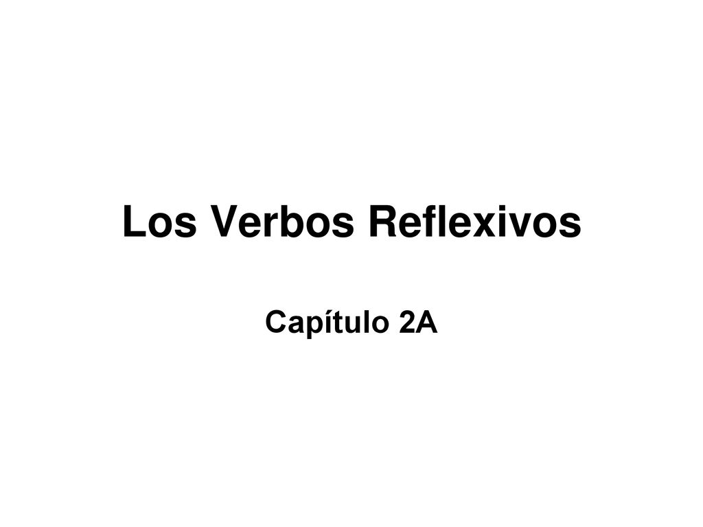 Los Verbos Reflexivos Capítulo 2A