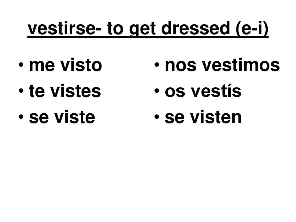 vestirse- to get dressed (e-i)