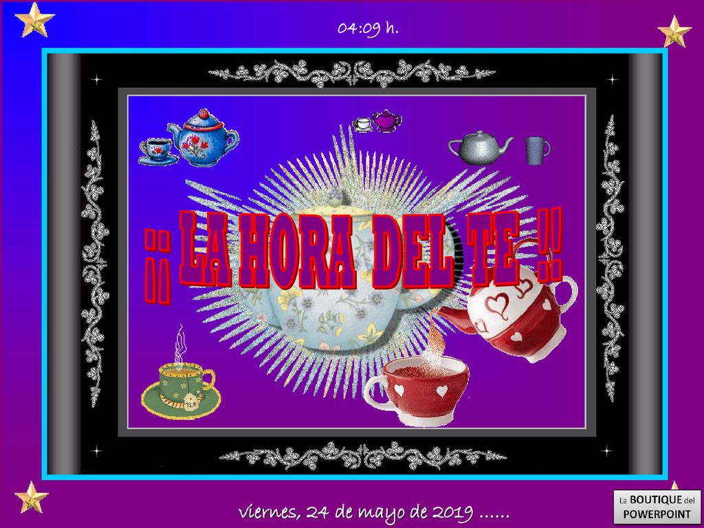 04:09 h. ¡¡ LA HORA DEL TE !! viernes, 24 de mayo de 2019 ……