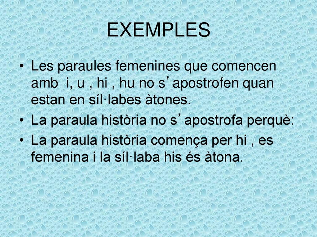 EXEMPLES Les paraules femenines que comencen amb i, u , hi , hu no s’apostrofen quan estan en síl·labes àtones.