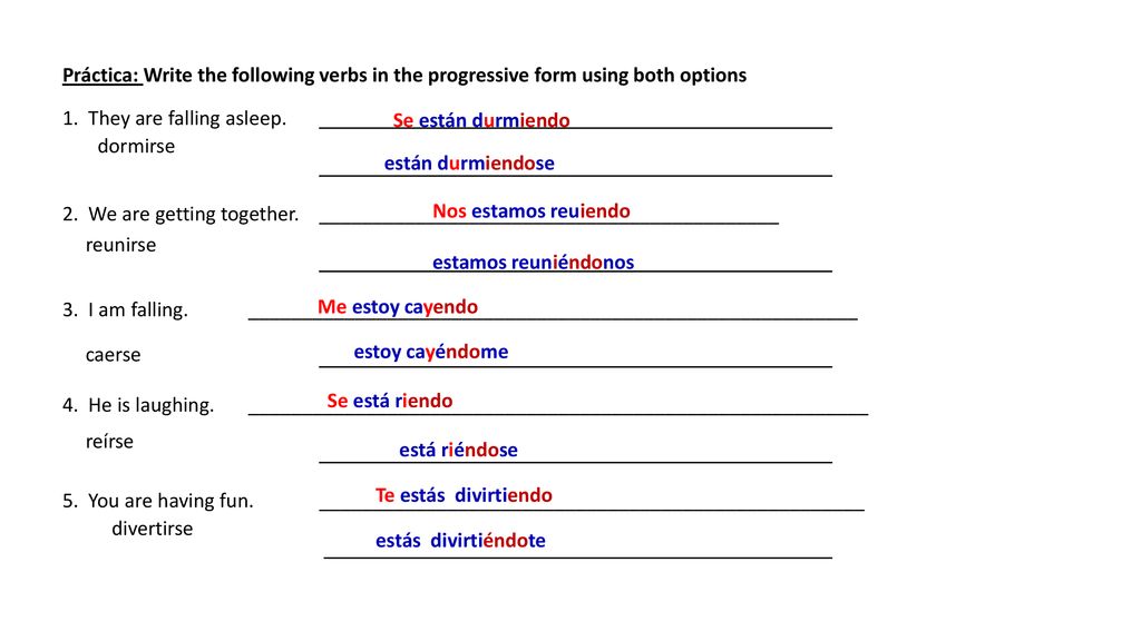 Práctica: Write the following verbs in the progressive form using both options