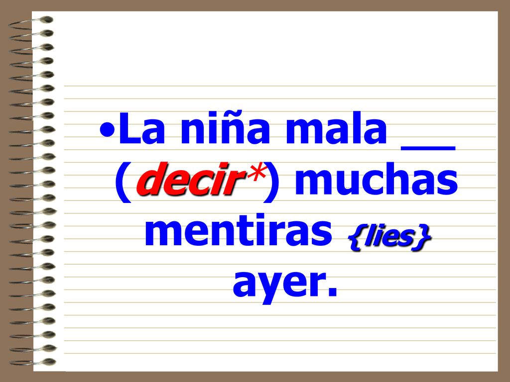 La niña mala __ (decir*) muchas mentiras {lies} ayer.