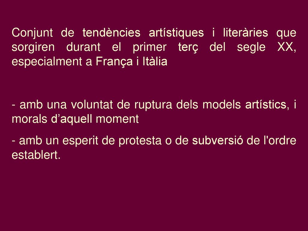 Conjunt de tendències artístiques i literàries que sorgiren durant el primer terç del segle XX, especialment a França i Itàlia