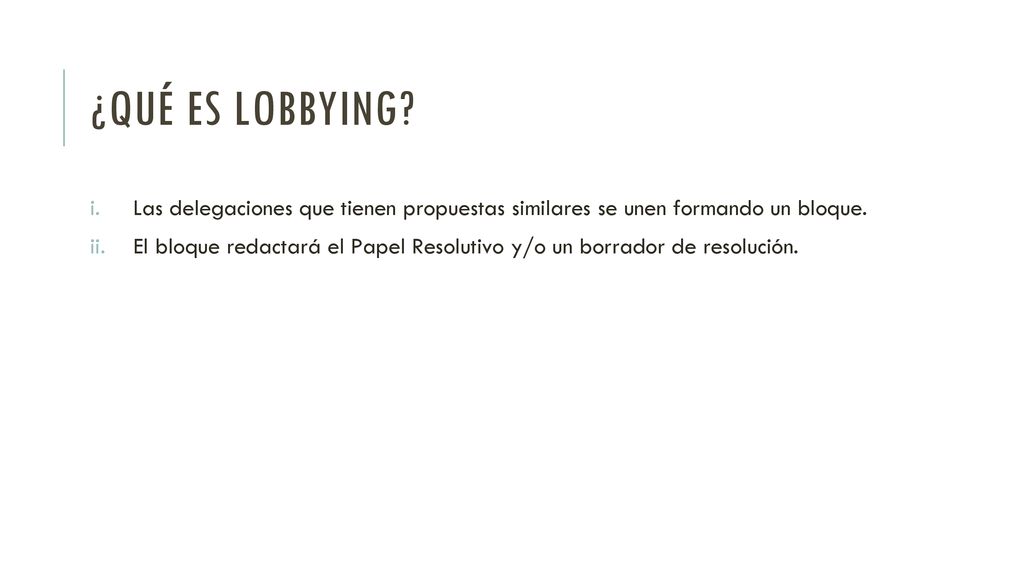 ¿Qué es lobbying Las delegaciones que tienen propuestas similares se unen formando un bloque.