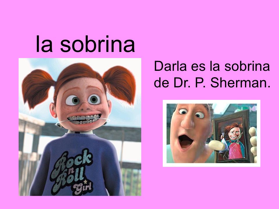 la sobrina Darla es la sobrina de Dr. P. Sherman.