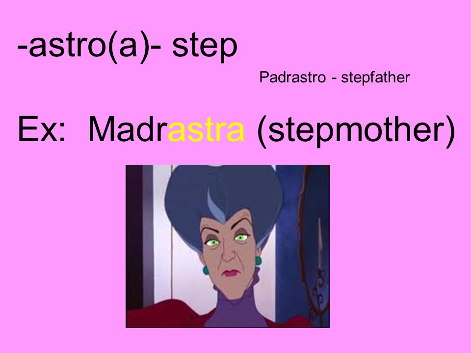 Ex: Madrastra (stepmother)