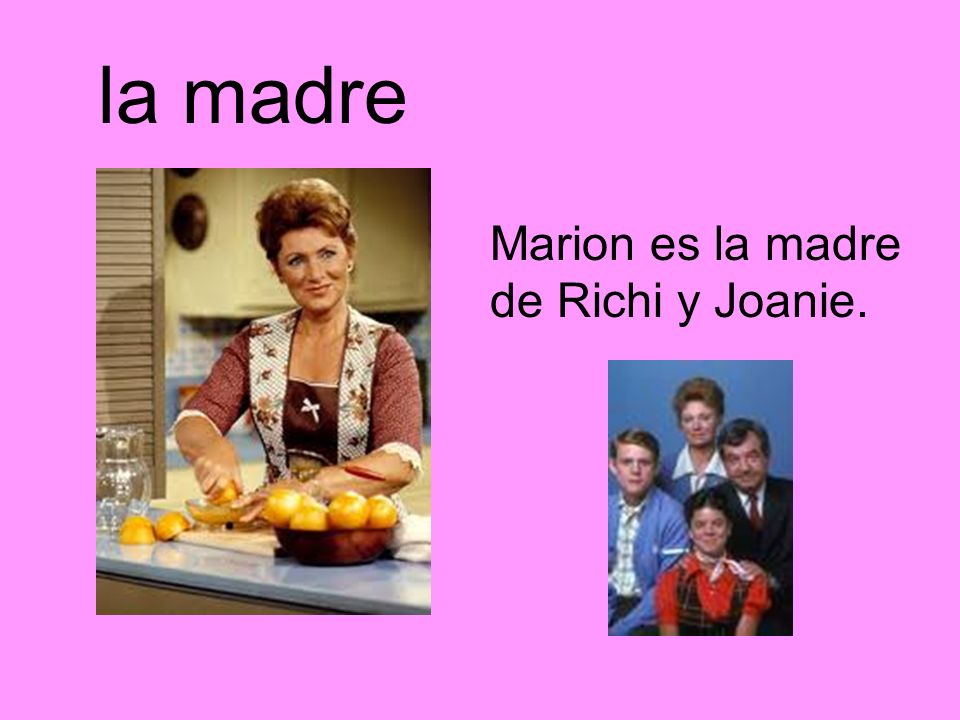 la madre Marion es la madre de Richi y Joanie.