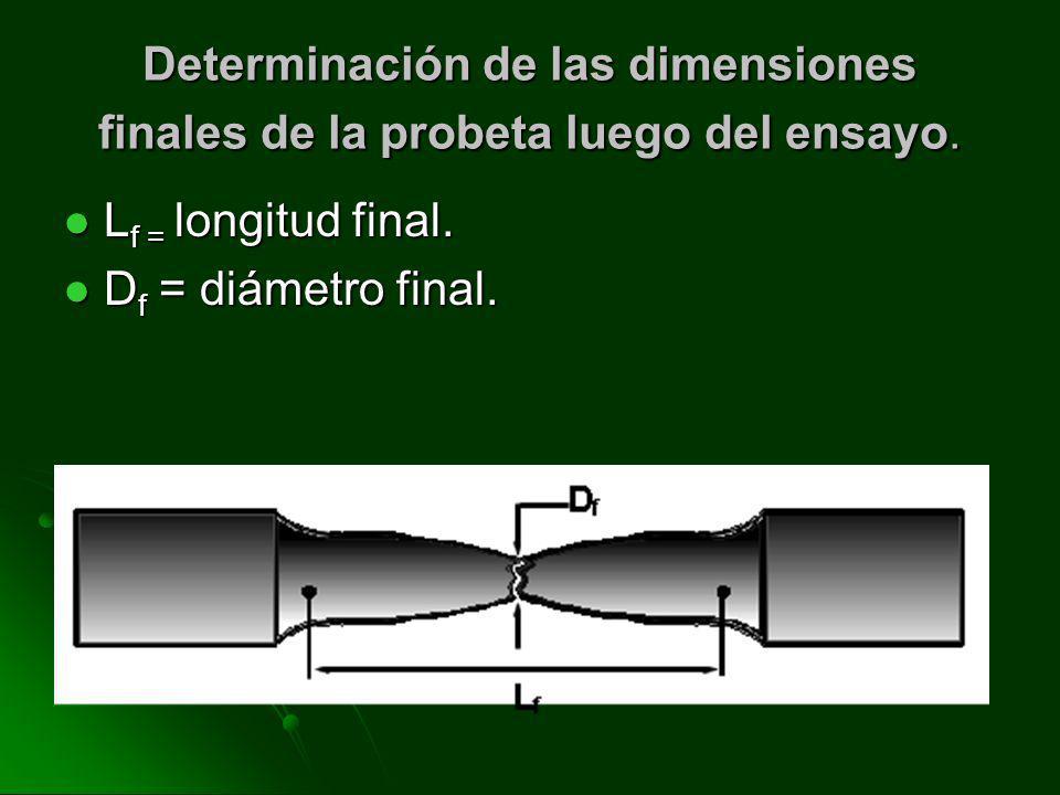 Determinación de las dimensiones finales de la probeta luego del ensayo.