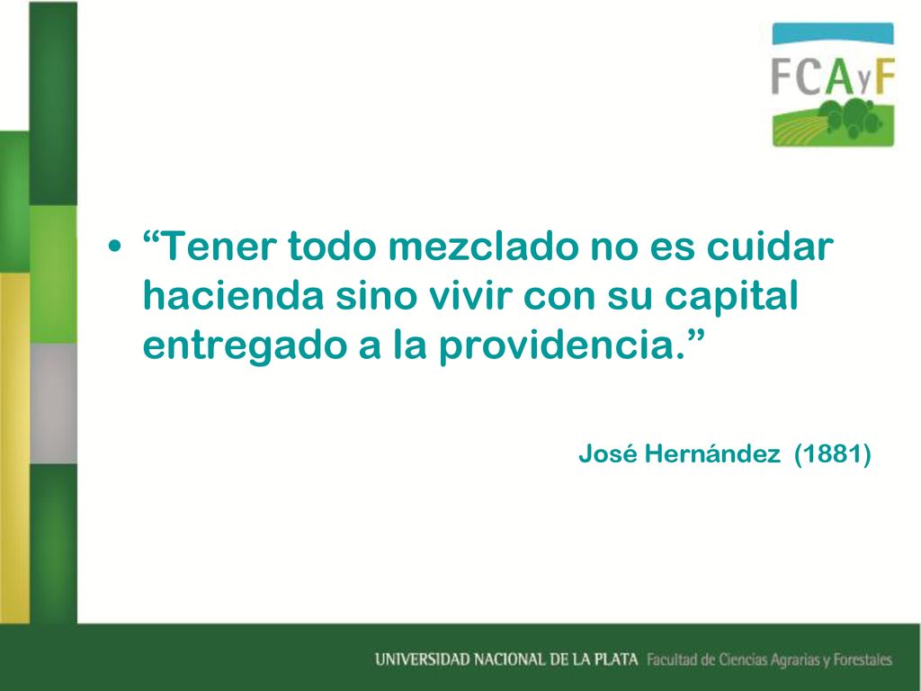 Tener todo mezclado no es cuidar hacienda sino vivir con su capital entregado a la providencia.