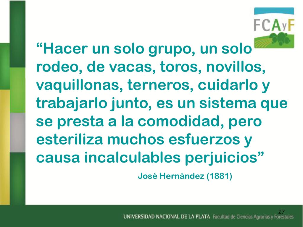 Hacer un solo grupo, un solo rodeo, de vacas, toros, novillos, vaquillonas, terneros, cuidarlo y trabajarlo junto, es un sistema que se presta a la comodidad, pero esteriliza muchos esfuerzos y causa incalculables perjuicios
