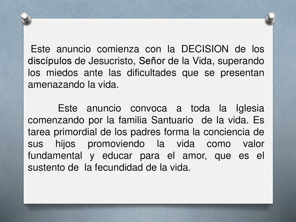 Este anuncio comienza con la DECISION de los discípulos de Jesucristo, Señor de la Vida, superando los miedos ante las dificultades que se presentan amenazando la vida.