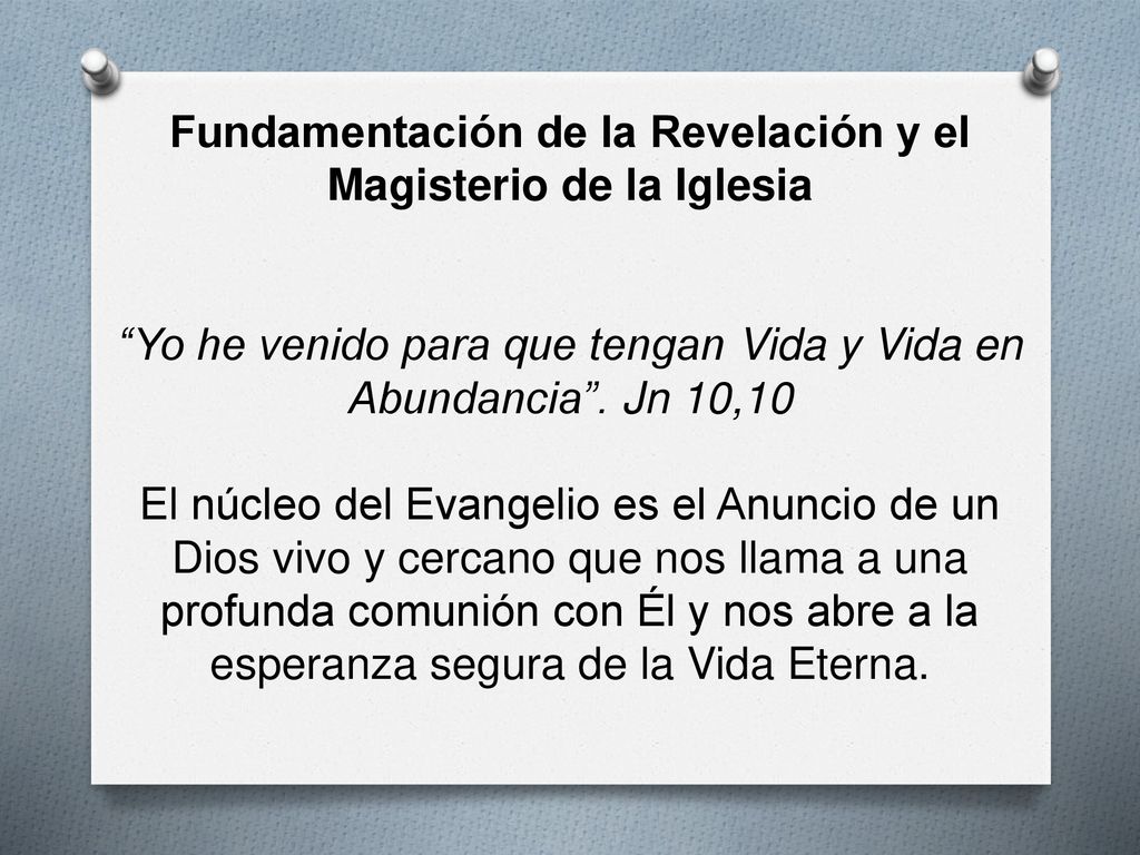 Fundamentación de la Revelación y el Magisterio de la Iglesia Yo he venido para que tengan Vida y Vida en Abundancia .