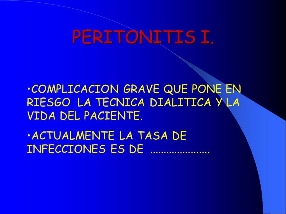 PERITONITIS I. COMPLICACION GRAVE QUE PONE EN RIESGO LA TECNICA DIALITICA Y LA VIDA DEL PACIENTE.
