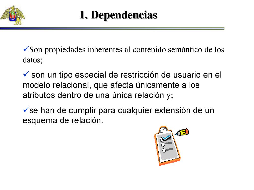 1. Dependencias Son propiedades inherentes al contenido semántico de los datos;