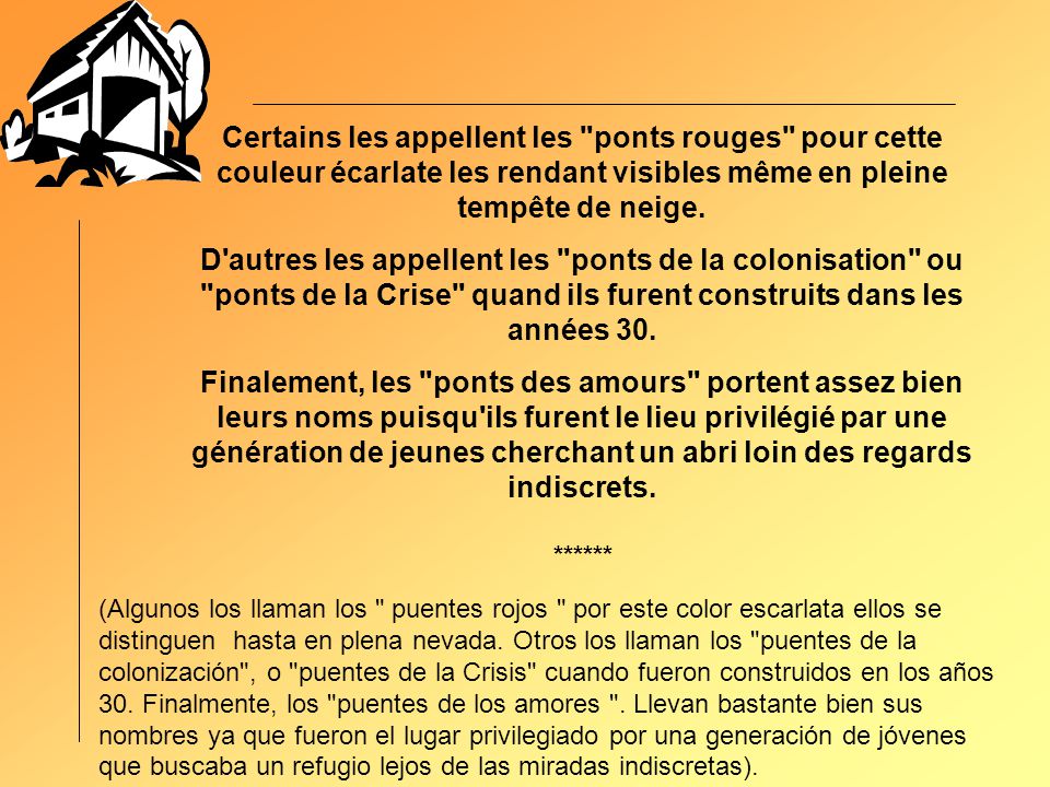 Certains les appellent les ponts rouges pour cette couleur écarlate les rendant visibles même en pleine tempête de neige.