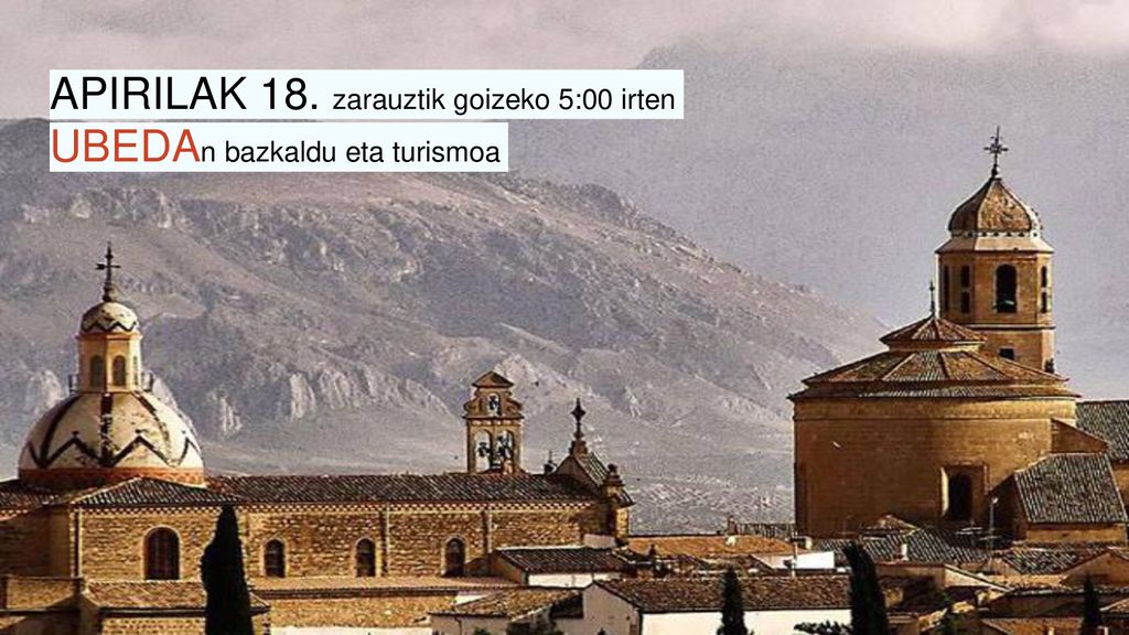 APIRILAK 18. zarauztik goizeko 5:00 irten UBEDAn bazkaldu eta turismoa