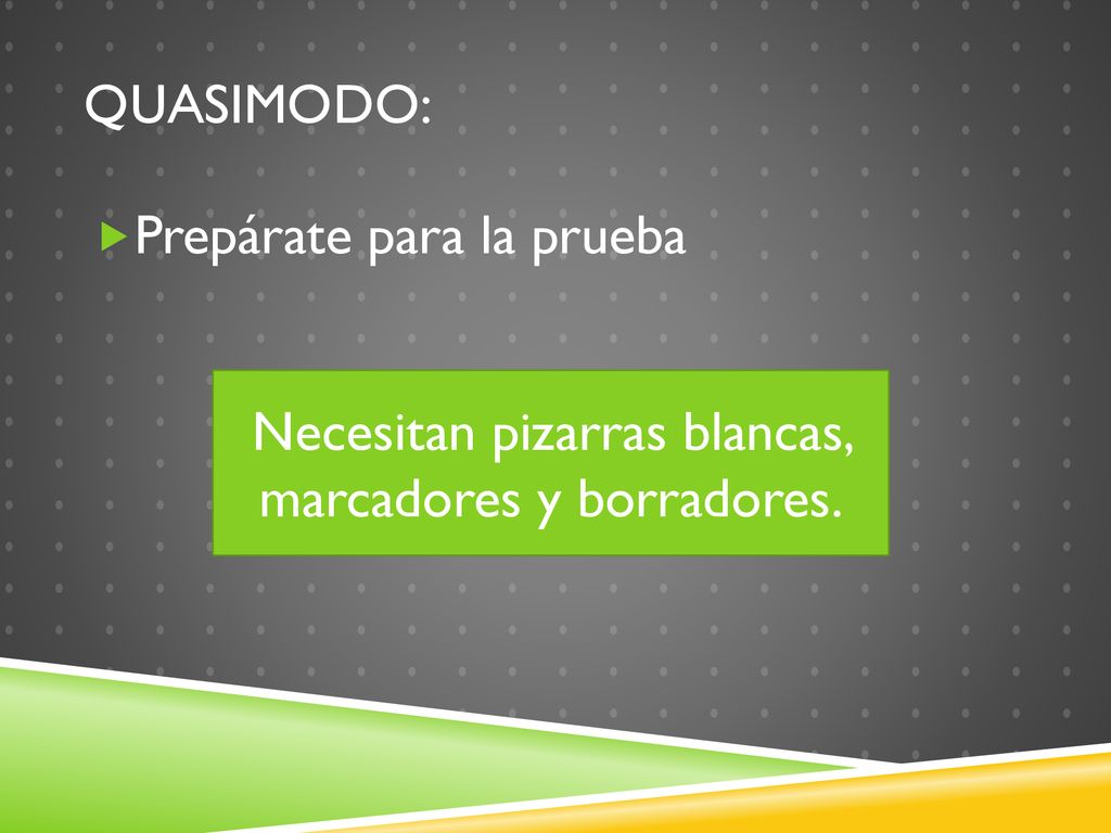 Necesitan pizarras blancas, marcadores y borradores.