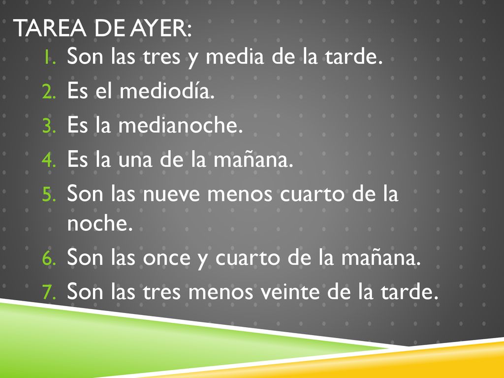 Tarea de ayer: Son las tres y media de la tarde. Es el mediodía.