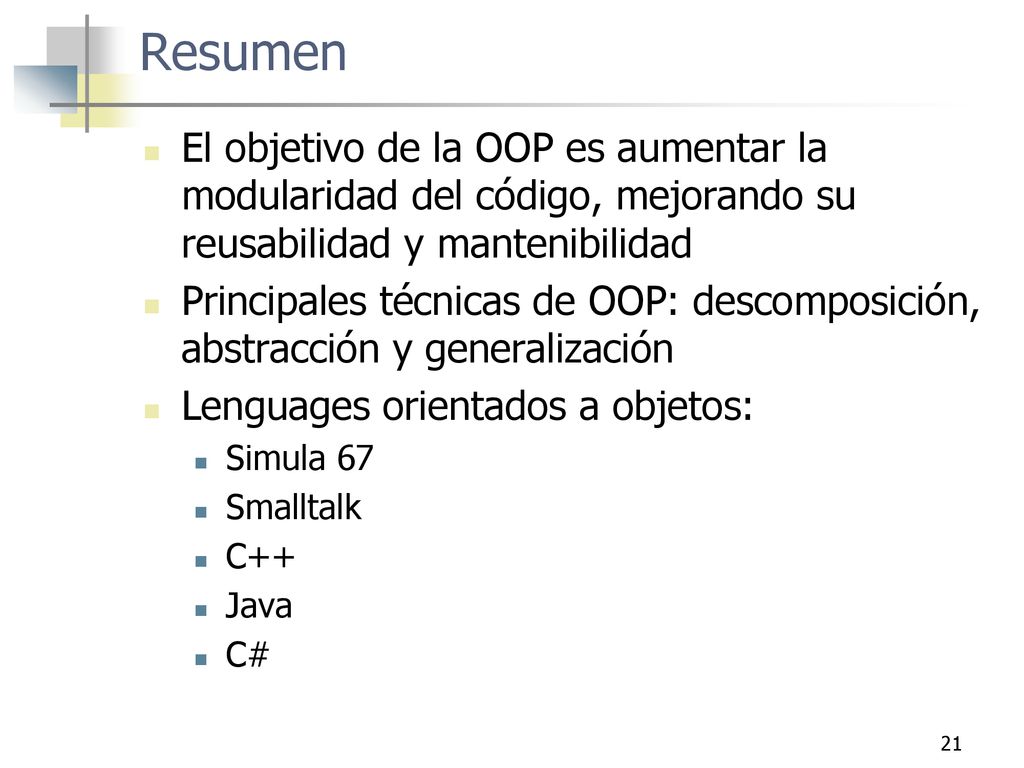 Resumen El objetivo de la OOP es aumentar la modularidad del código, mejorando su reusabilidad y mantenibilidad.