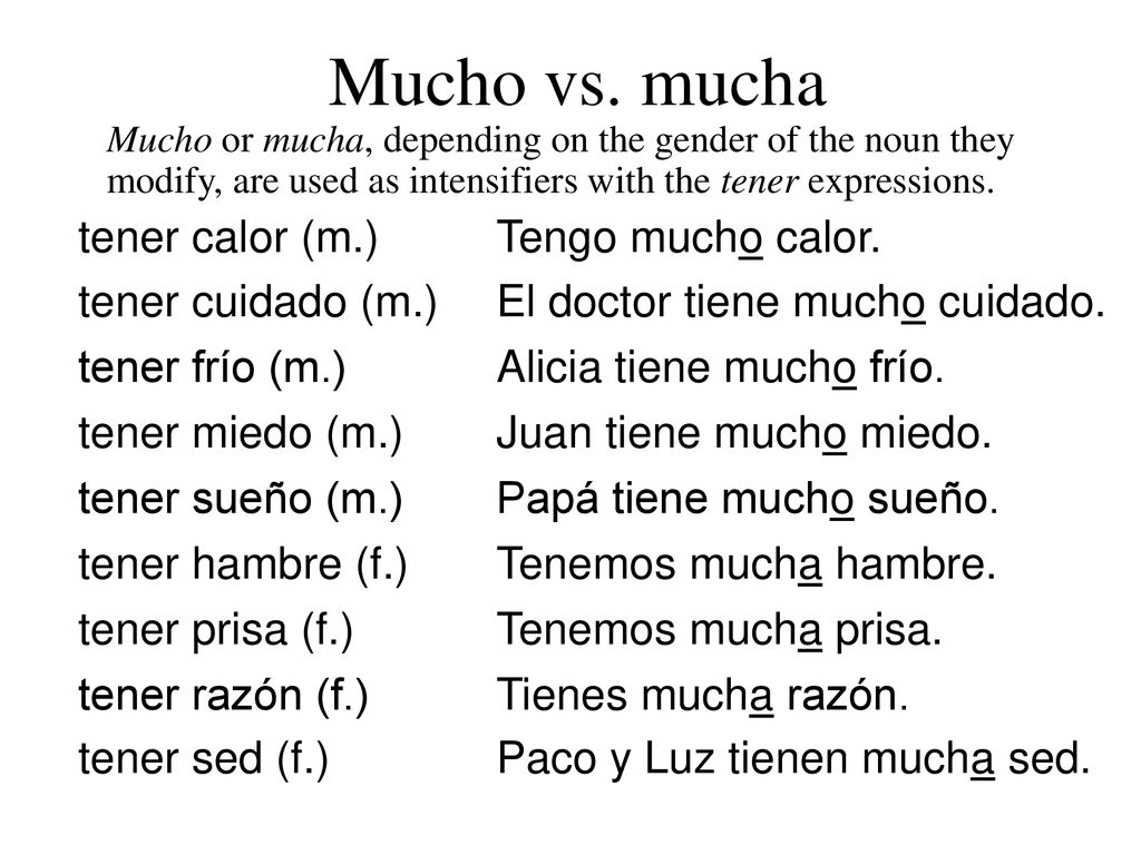 Mucho vs. mucha tener calor (m.) Tengo mucho calor. tener cuidado (m.)