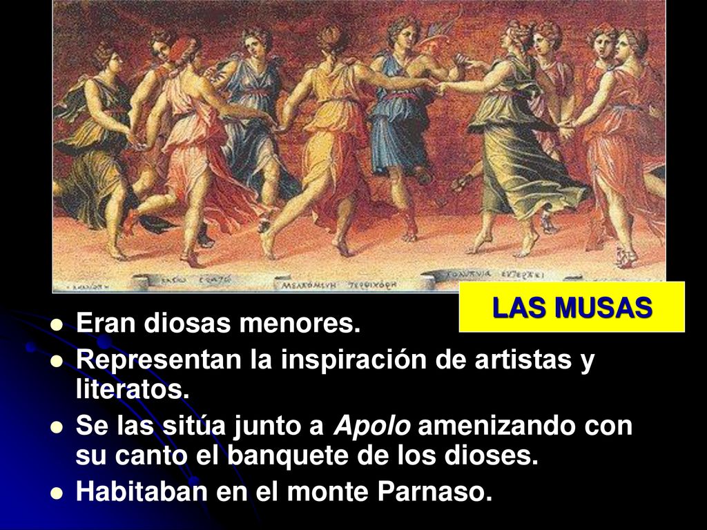 LAS MUSAS Eran diosas menores. Representan la inspiración de artistas y literatos.