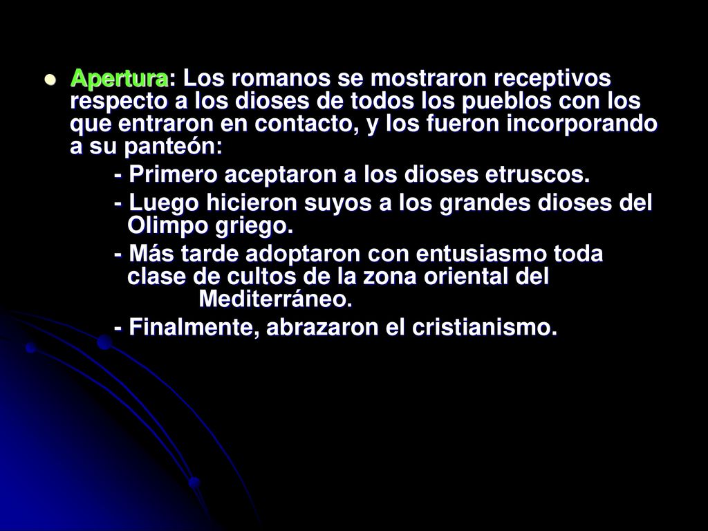 Apertura: Los romanos se mostraron receptivos respecto a los dioses de todos los pueblos con los que entraron en contacto, y los fueron incorporando a su panteón: