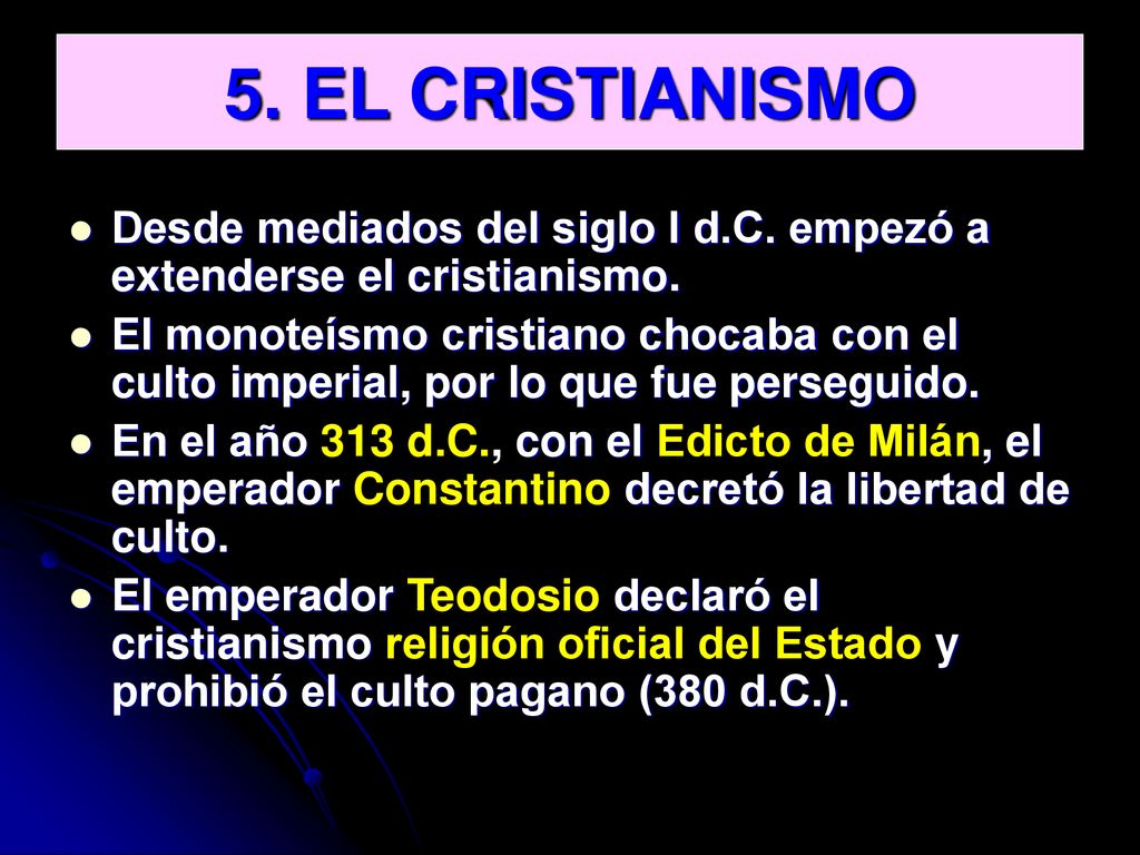 5. EL CRISTIANISMO Desde mediados del siglo I d.C. empezó a extenderse el cristianismo.